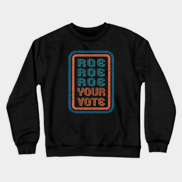 Roe Roe Roe Your Vote Vintage Crewneck Sweatshirt by Alema Art